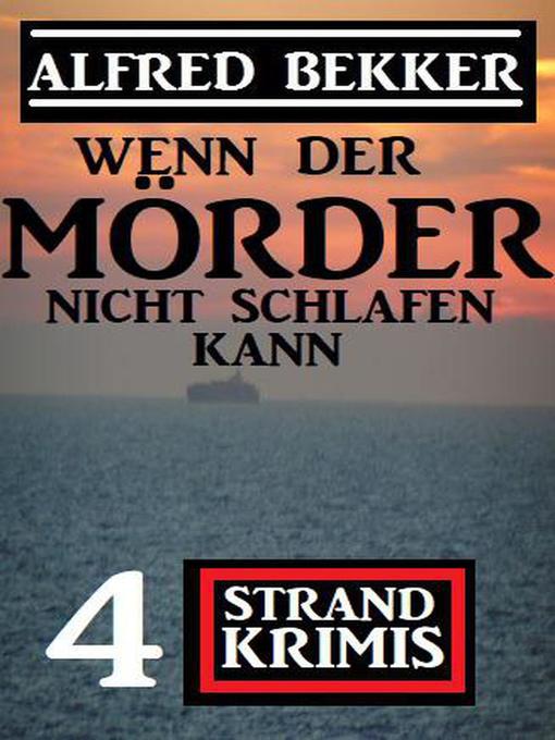 Title details for Wenn der Mörder nicht schlafen kann by Alfred Bekker - Available